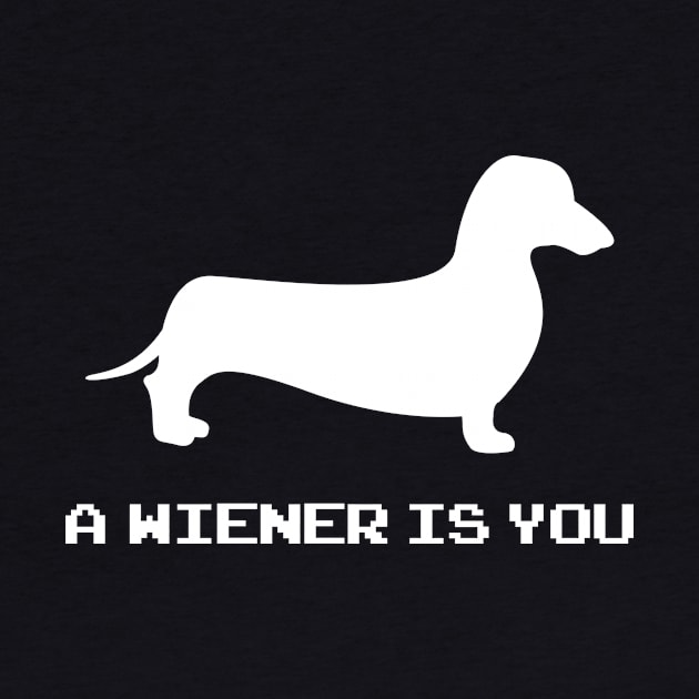 A Wiener Dog Is You by dumbshirts